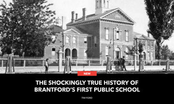The Shockingly True History of Brantford’s First Public School